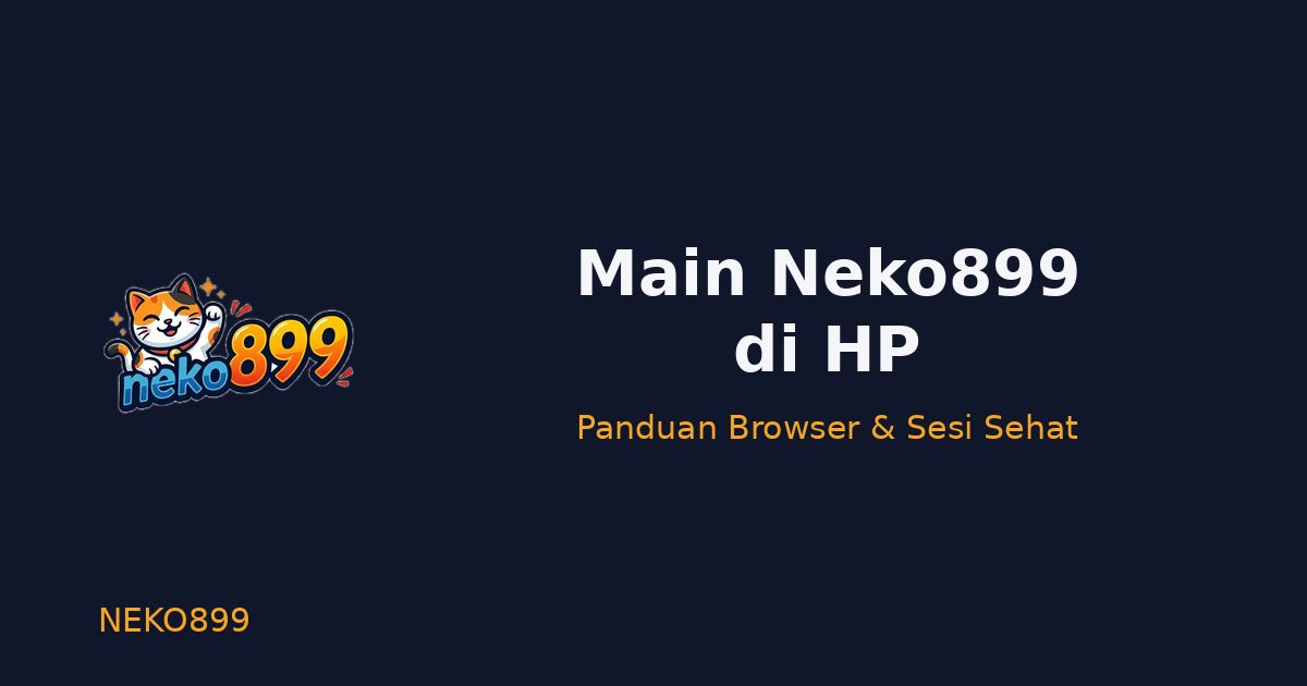 Main Neko899 di HP lewat browser: hiburan saku dengan sesi pendek yang sehat